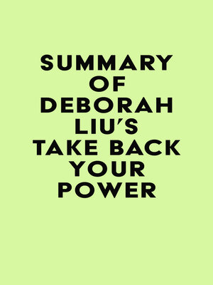 cover image of Summary of Deborah Liu's Take Back Your Power
